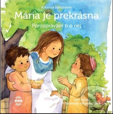 Levně Mária je prekrásna - Katarína Jančišinová, Christiane Heinsdorffová (Ilustrátor) - kniha z kategorie Naučné knihy