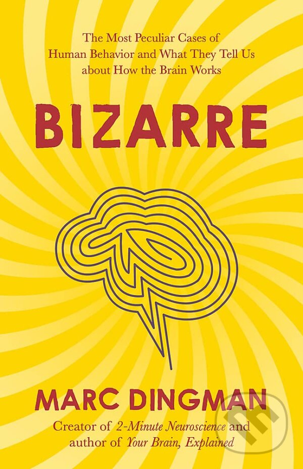 Levně Bizarre (The Most Peculiar Cases of Human Behavior and What They Tell Us about How the Brain Works) - kniha z kategorie Odborné a náučné