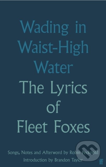 Levně Wading in Waist-High Water (The Lyrics of Fleet Foxes) - kniha z kategorie Hudba
