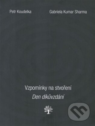 Levně Vzpomínky na stvoření. Den díkůvzdání. - Petr Koudelka, Gabriela Kumar Sharma - kniha z kategorie Hinduizmus