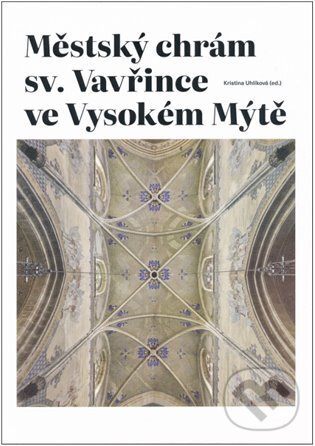 Levně Městský chrám sv. Vavřince ve Vysokém Mýtě - Kristina Uhlíková - kniha z kategorie Umenie, dizajn a architektúra