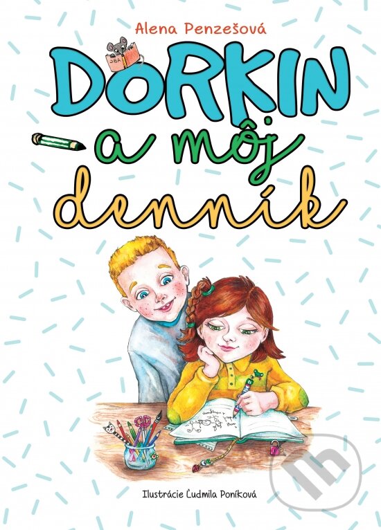 Levně Dorkin a môj denník - Alena Penzešová, Ľudmila Poníková (Ilustrátor) - kniha z kategorie Beletria