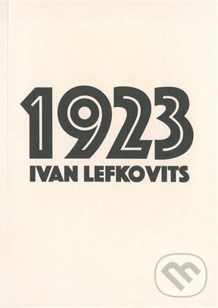 Levně 1923 (Historická faktografická fikce) - Ivan Lefkovits - kniha z kategorie Spoločenská beletria