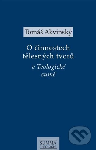 O činnostech tělesných tvorů v Teologické sumě - Tomáš Akvinský, Krystal OP, 2023