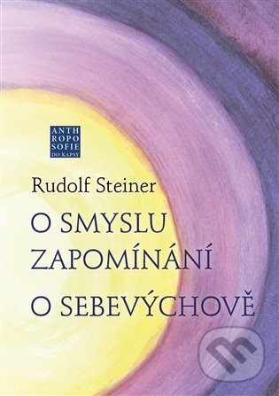 Levně O smyslu zapomínání. O Sebevýchově - Radomil Hradil, Rudolf Steiner - kniha z kategorie Psychológia osobnosti