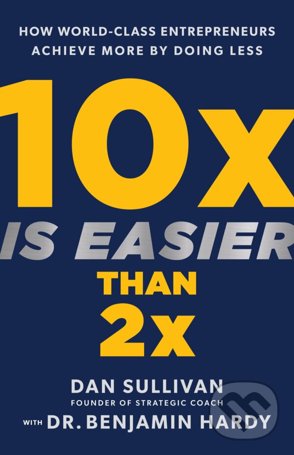 Levně 10x Is Easier Than 2x (How World-Class Entrepreneurs Achieve More by Doing Less) - kniha z kategorie Podnikanie