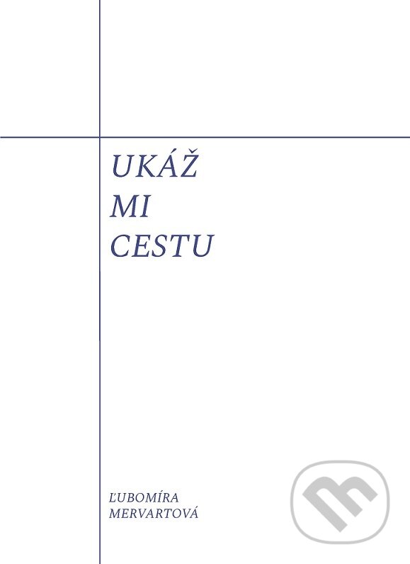 Levně Ukáž mi cestu - Ľubomíra Mervartová - kniha z kategorie Poézia