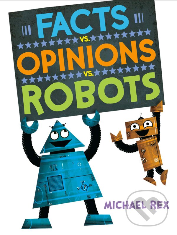 Levně Facts vs. Opinions vs. Robots - Michael Rex - kniha z kategorie Pre deti a mládež