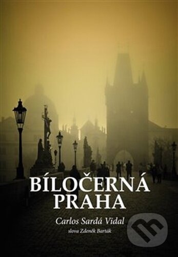 Levně Bíločerná Praha - Zdeněk Barták, Carlos Sardá Vidal - kniha z kategorie Fotografie