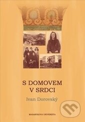 Kniha: S domovem v srdci (Ivan Dorovský). Masarykova univerzita, 2014