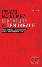 Levně Právo na pomezí diktatury a demokracie (Právní vyrovnání s totalitní minulostí v České republice po roce 1989) - kniha z kategorie História