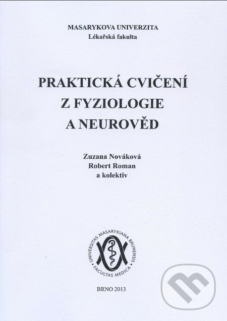 Praktická cvičení z fyziologie a neurověd - Zuzana Nováková, Róbert Roman a kolektív, Masarykova univerzita, 2013