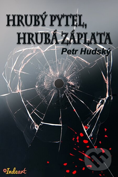 E-kniha: Hrubý pytel, hrubá záplata (Petr Hudský). Indeart