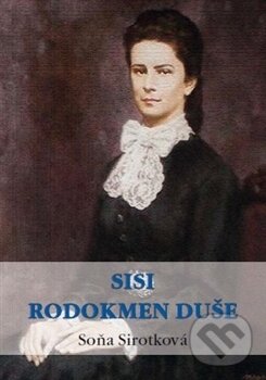 Sisi. Rodokmen duše - Soňa Sirotková