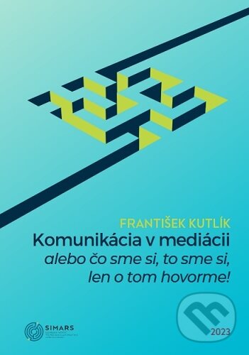 Levně Komunikácia v mediácii – alebo čo sme si, to sme si, len o tom hovorme! - kniha z kategorie Marketingová komunikácia