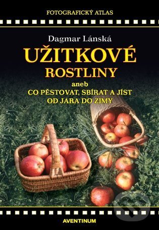 Levně Užitkové rostliny (aneb co pěstovat, sbírat a jíst od jara do zimy) - kniha z kategorie Dom, byt a záhrada