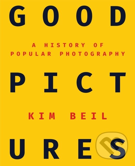 Levně Good Pictures (A History of Popular Photography) - Kim Beil - kniha z kategorie Eseje, úvahy a glosy