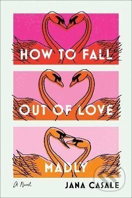 Levně How to Fall Out of Love Madly - Jana Casale - kniha z kategorie Spoločenská beletria