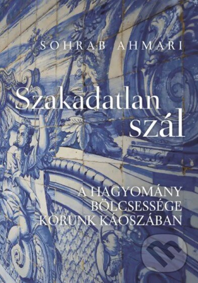 Levně Szakadatlan szál - A hagyomány bölcsessége korunk káoszában - kniha z kategorie Beletria