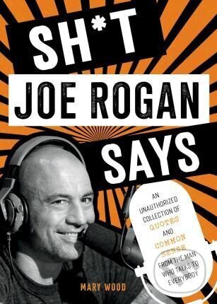 Kniha: Sh*t Joe Rogan Says (Mary Wood). Skyhorse, 2023