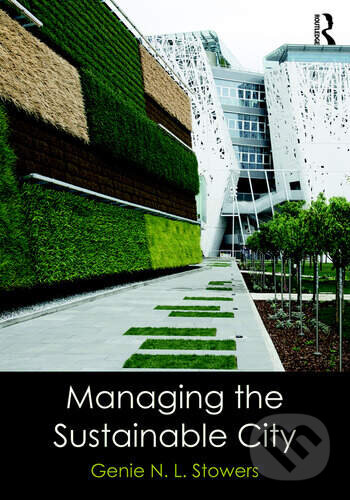 Levně Managing the Sustainable City - Genie N. L. Stowers - kniha z kategorie Verejná správa