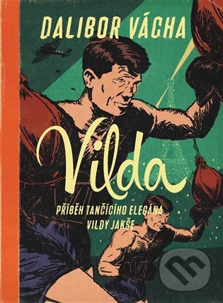 Levně Vilda (Příběh tančícího elegána Vildy Jakše) - Dalibor Vácha - kniha z kategorie Spoločenská beletria