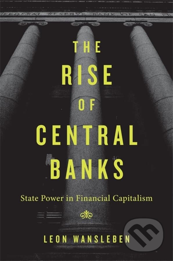 Levně The Rise of Central Banks (State Power in Financial Capitalism) - kniha z kategorie Financie, investovania a bankovníctvo