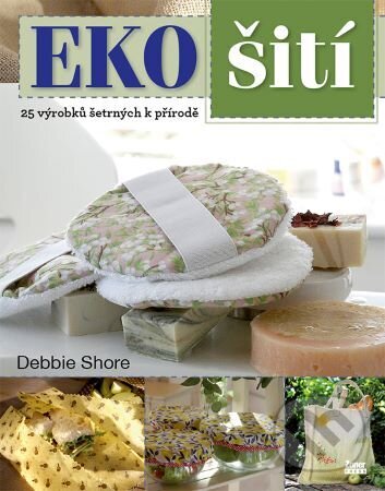 Levně EKO šití (25 výrobků šetrných k přírodě) - Debbie Shore - kniha z kategorie Ručné práce