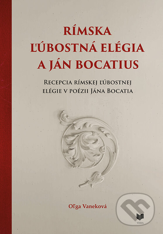 Levně Rímska ľúbostná elégia a Ján Bocatius (Recepcia rímskej ľúbostnej v poézii Jána Bocatia) - kniha z kategorie Literárna veda