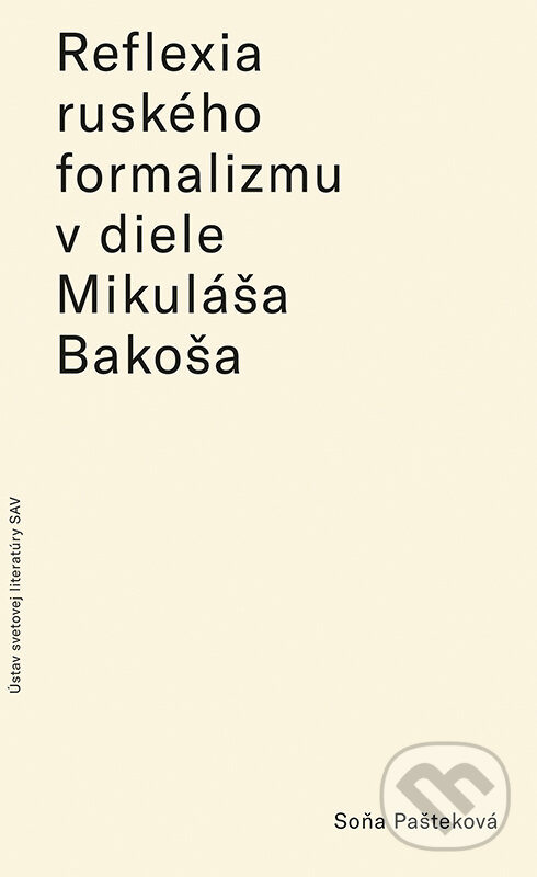 Levně Reflexia ruského formalizmu v slovenských prekladoch a literárnovedných prácach Mikuláša Bakoša - kniha z kategorie Štúdie