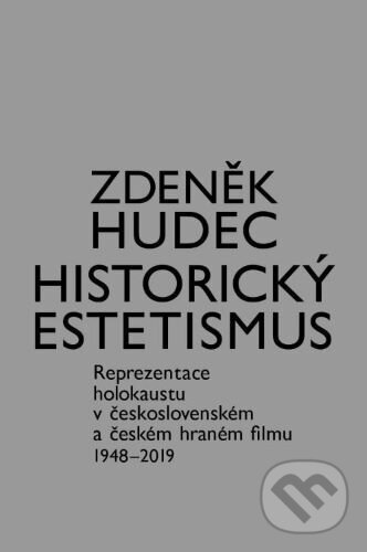 Levně Historický estetismus (Reprezentace holokaustu v československém a českém hraném filmu 1948-2019) - kniha z kategorie Fotografie