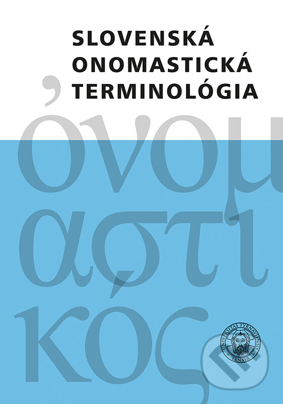 Levně Slovenská onomastická terminológia - Andrej Závodný, Artur Gałkowski, Iveta Valentová, Ján Bauko, Juraj Hladký, Ľubor Králik, M. Harvalík, Mária…