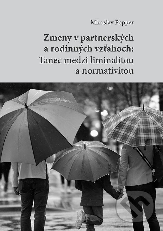 Levně Zmeny v partnerských a rodinných vzťahoch (Tanec medzi liminalitou a normativitou) - kniha z kategorie Sociológia
