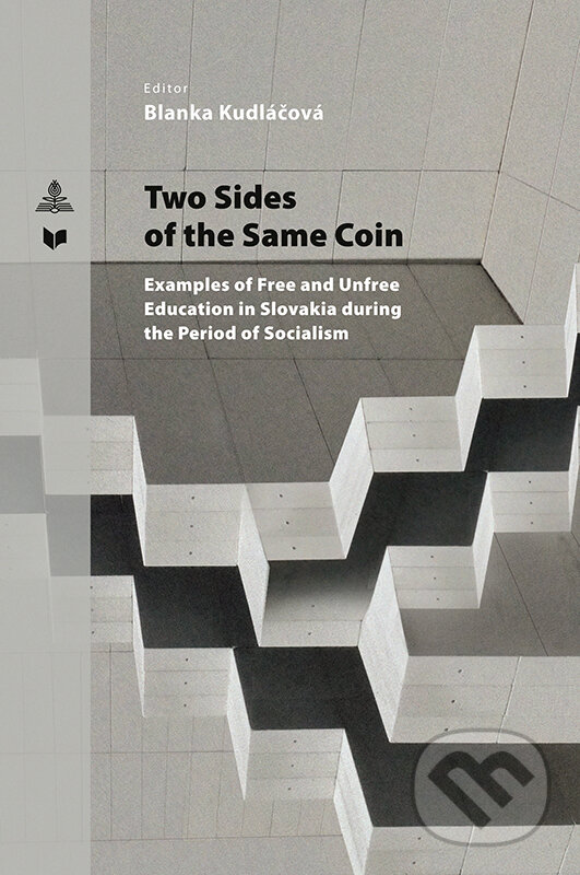 Levně Two Sides of the Same Coin (Examples of Free and Unfree Education in Slovakia during the Period of Socialism) - kniha z kategorie História