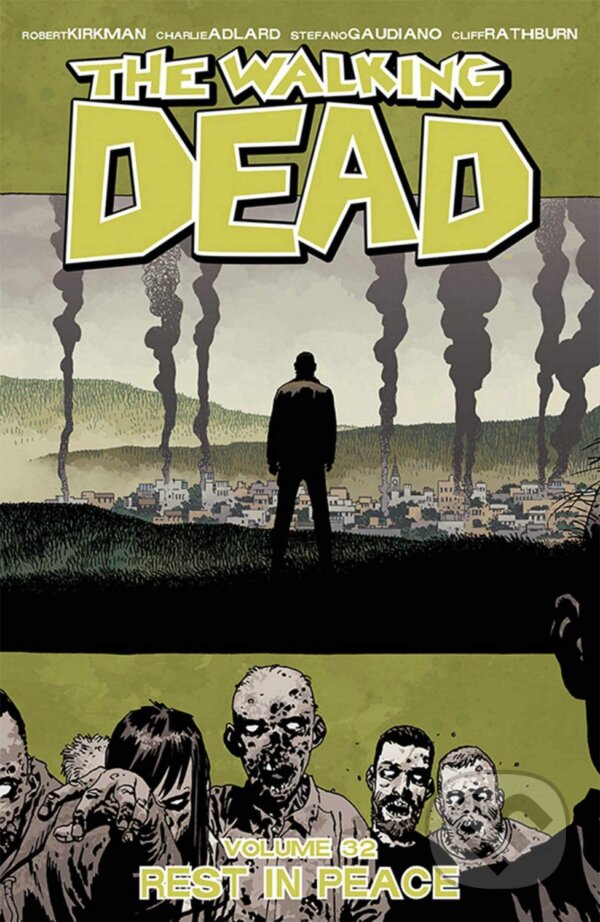 Levně The Walking Dead 32 (Rest in Peace) - Robert Kirkman, Charlie Adlard (Ilustrátor), Stefano Gaudiano (Ilustrátor), Cliff Rathburn (Ilustrátor), Dave…