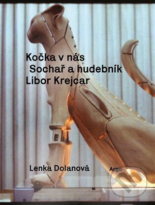 Levně Kočka v nás (Sochař a hudebník Libor Krejcar) - Lenka Dolanová - kniha z kategorie Dejiny a teória umenia