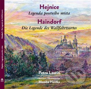 Levně Hejnice - Legenda poutni´ho mi´sta / Haindorf - Die Legende des Wallfahrtsortes - kniha z kategorie Mýty, povesti a legendy