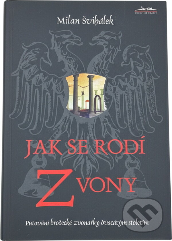 Kniha: Jak se rodí zvony : putování brodecké zvonařky dvacátým stoletím (Milan Švihálek). , 1997