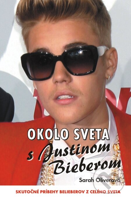 E-kniha: Okolo sveta s Justinom Bieberom (Sarah Oliverová). Motýľ, 2014