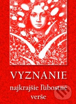 Levně Vyznanie (Najkrajšie ľúbostné verše) - Krista Bendová, Ján Kalinčiak, Ján Smrek, Pavel Koyš, Andrej Plávka - kniha z kategorie Poézia