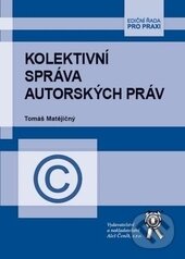 Levně Kolektivní správa autorských práv - Tomáš Matějičný - kniha z kategorie Obchodné právo