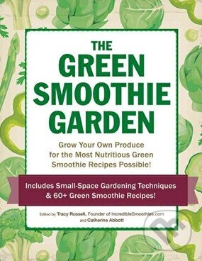 Levně The Green Smoothie Garden (Grow Your Own Produce for the Most Nutritious Green Smoothie Recipes Possible!) - kniha z kategorie Podľa potraviny