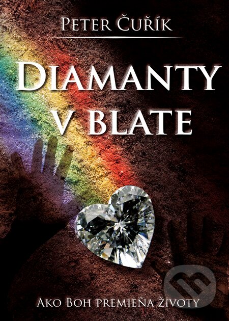 Levně Diamanty v blate (Ako Boh premieňa životy. Boh dokáže vidieť drahokamy aj tam, kde ostatní vidia іba bezcenné kamene!) - kniha z kategorie Kresťanstvo