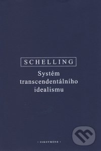 Systém transcendentálního idealismu - F.W.J. Schelling, OIKOYMENH, 2014