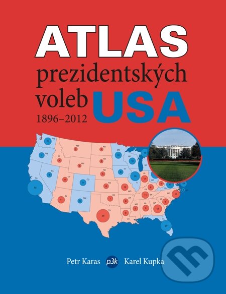 Atlas prezidentských voleb USA 1896–2012 - Petr Karas, Karel Kupka, P3K, 2013