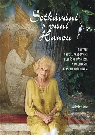 Levně Setkávání s paní Hanou (Přátelé a spolupracovníci plzeňské básnířce a mecenášce k 95. narozeninám) - kniha z kategorie Životopisy