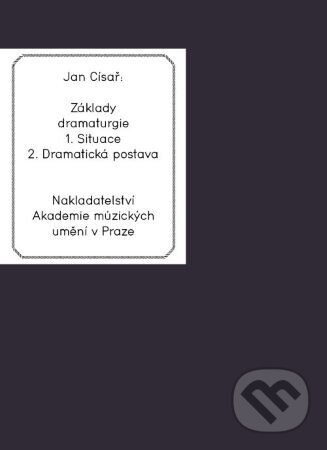Kniha: Základy dramaturgie (Jan Císař). Akademie múzických umění, 2020