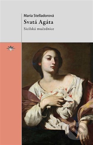 Levně Svatá Agáta (Sicilská mučednice) - Maria Stelladorová - kniha z kategorie Životopisy