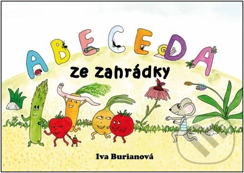 Levně Abeceda ze zahrádky - Iva Burianová - kniha z kategorie Naučné knihy