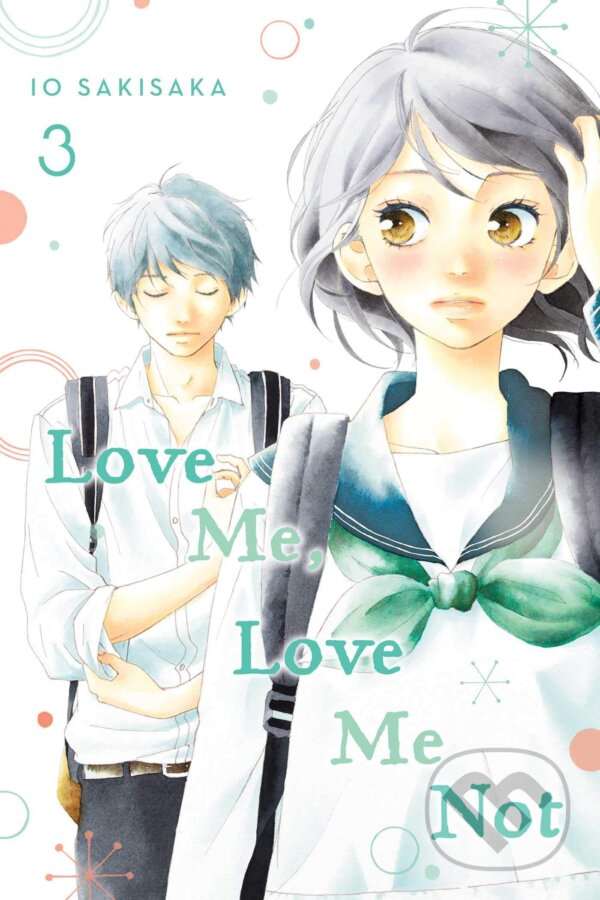 Love Me, Love Me Not Volume 3 - lo Sakisaka, Viz Media, 2020